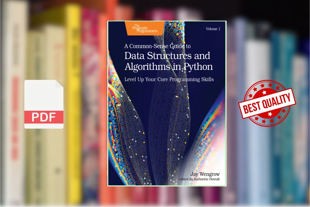A Common-Sense Guide to Data Structures and Algorithms Level Up Your Core Programming Skills (Jay Wengrow)